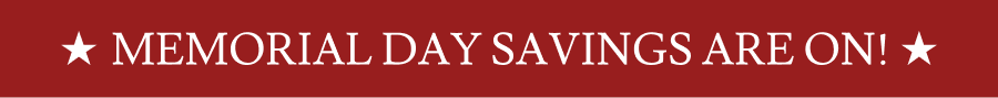 Memorial Day Savings Are On!