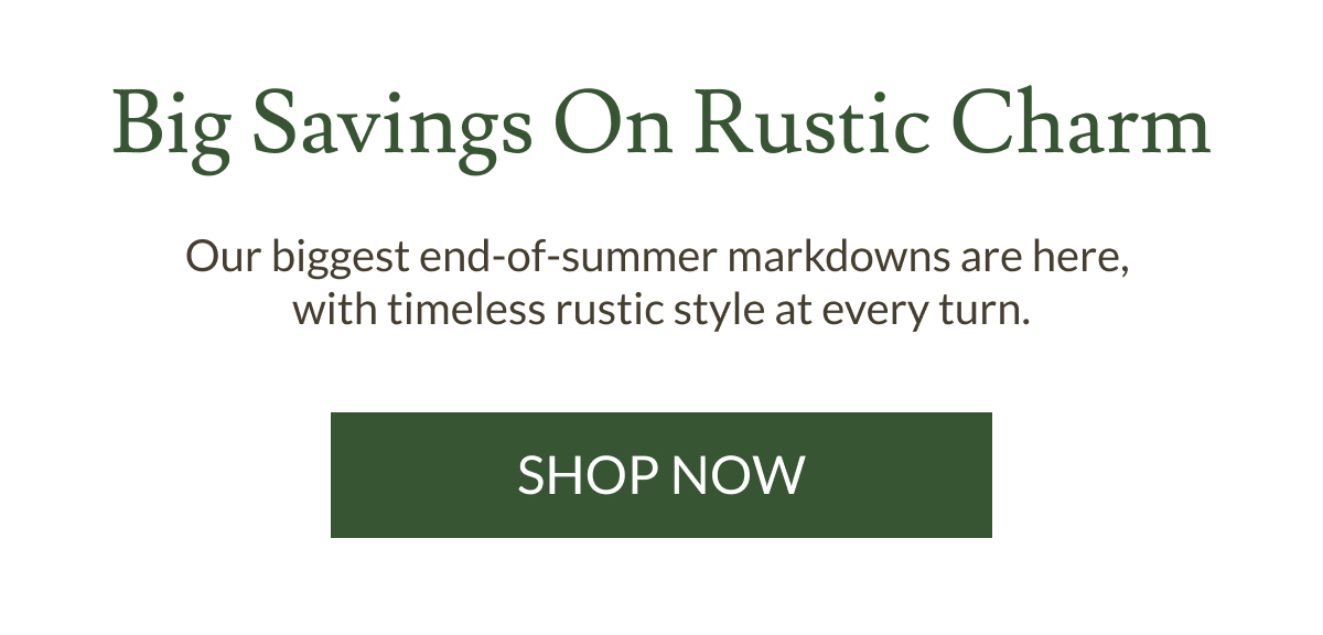 Big Savings On Rustic Charm | Shop Now