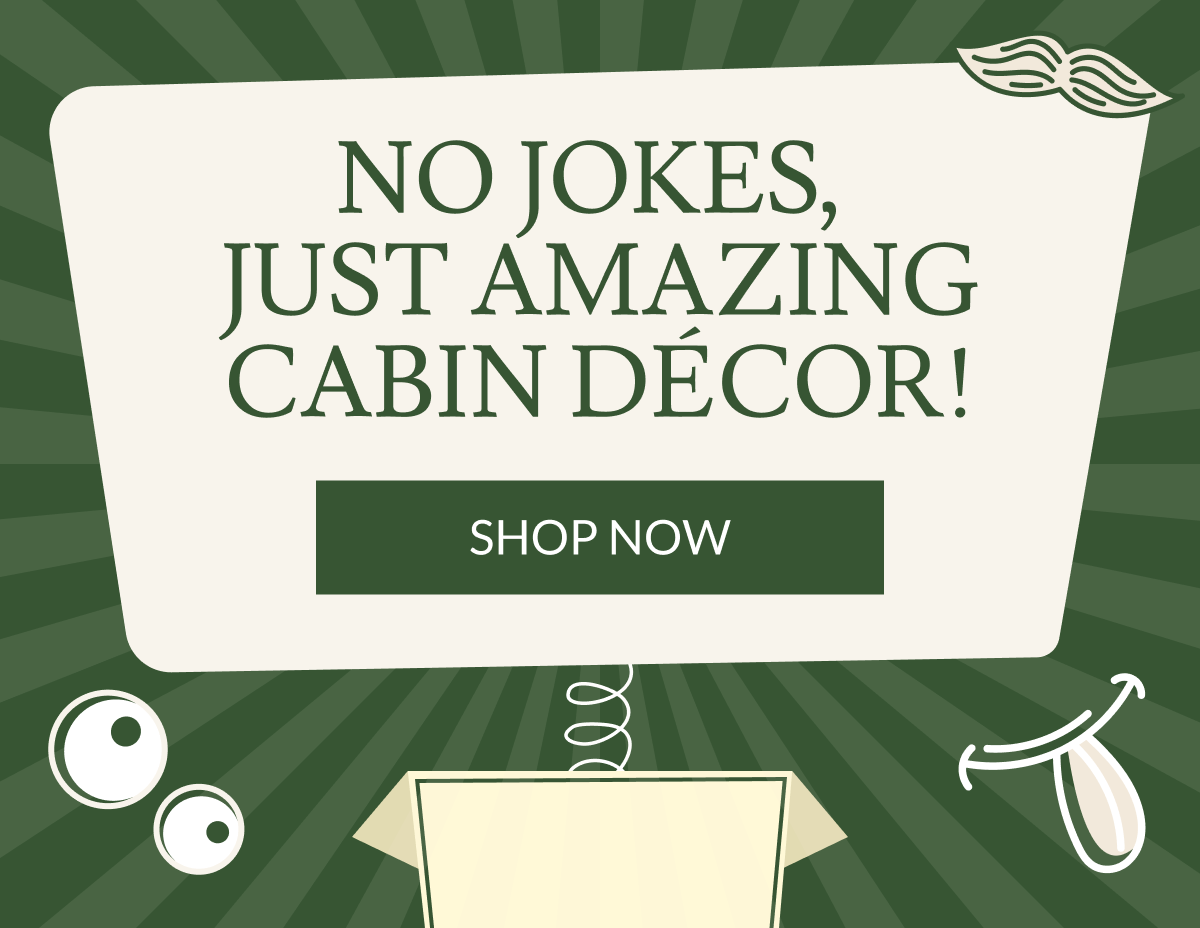 No Jokes, Just Amazing Cabin Decor! | Shop Now