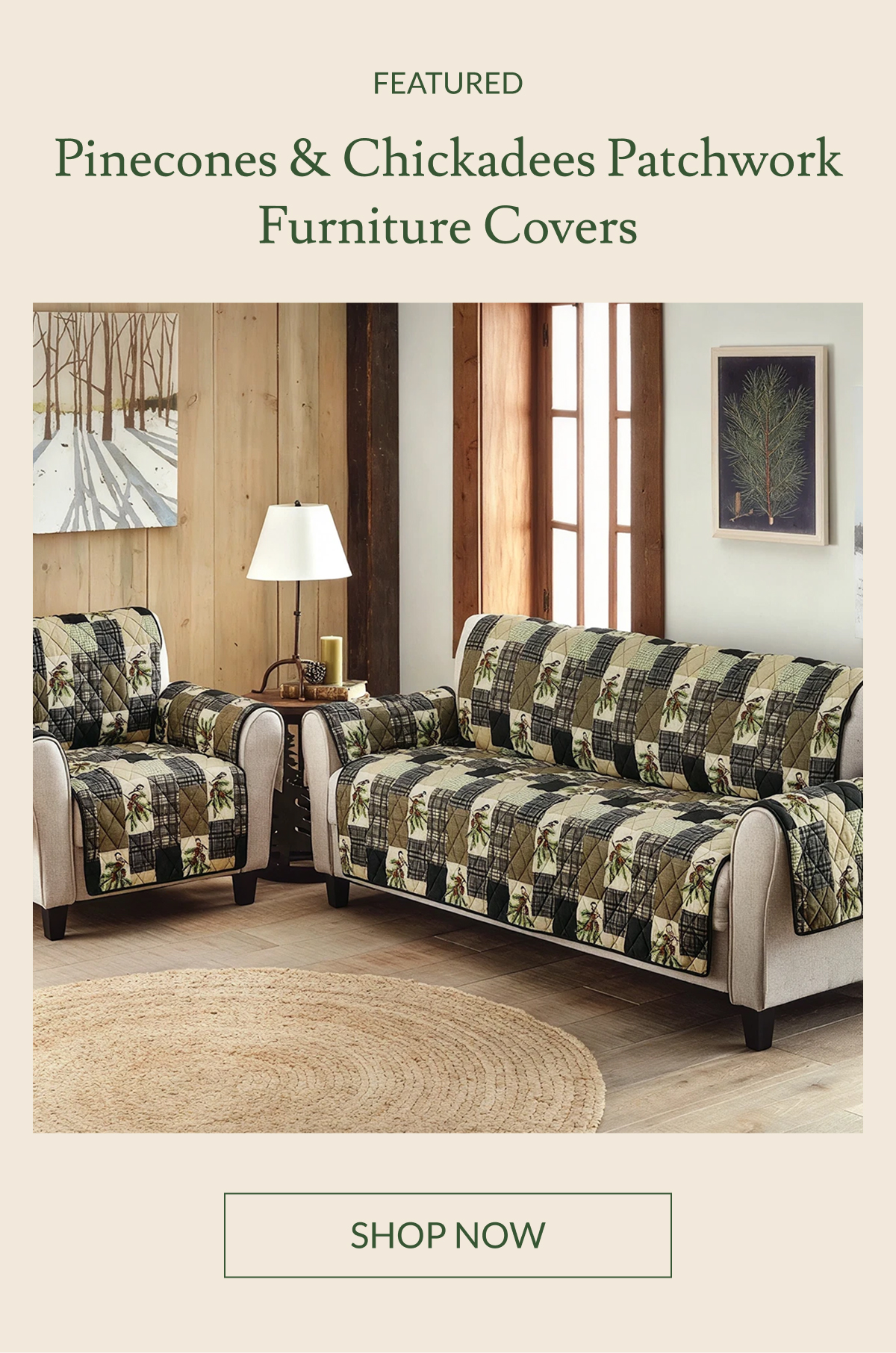 Featured: Pinecones & Chickadees Patchwork Furniture Covers | Shop Now