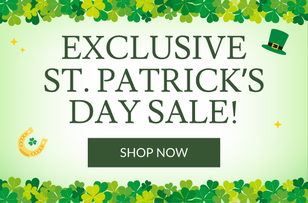 Exclusive St. Patrick's Day Sale! | Shop Now