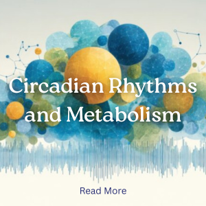 Lifestyle Feature: Circadian Rhythms and Metabolism