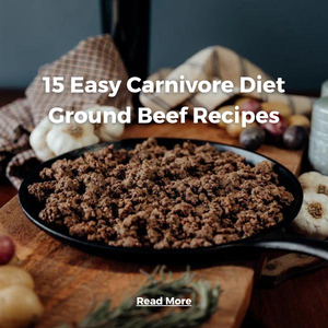 Product Feature: 15 Easy Carnivore Diet Ground Beef Recipes
