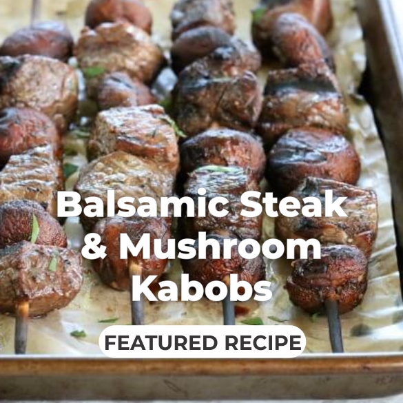 Featured Recipe - Balsamic Steak and Mushroom Kabobs