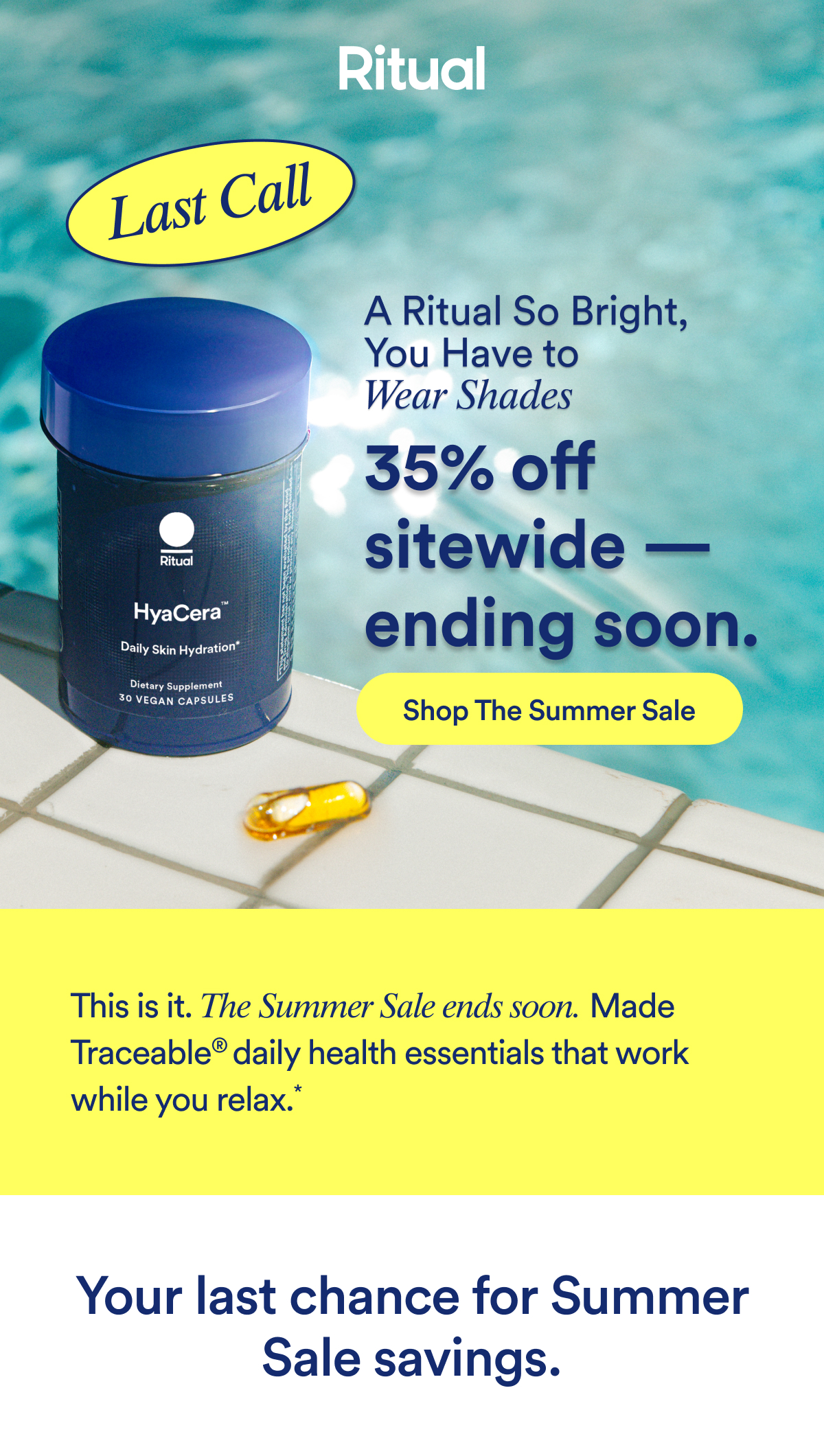 Ritual: Last Call. 35% off Sitewide ending soon. Button: Shop the Summer Sale. This is it. The Summer sale ends soon. Your last chance for Summer Sale Savings.
