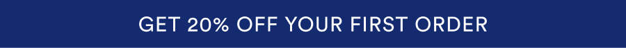 GET 20% OFF YOUR FIRST ORDER