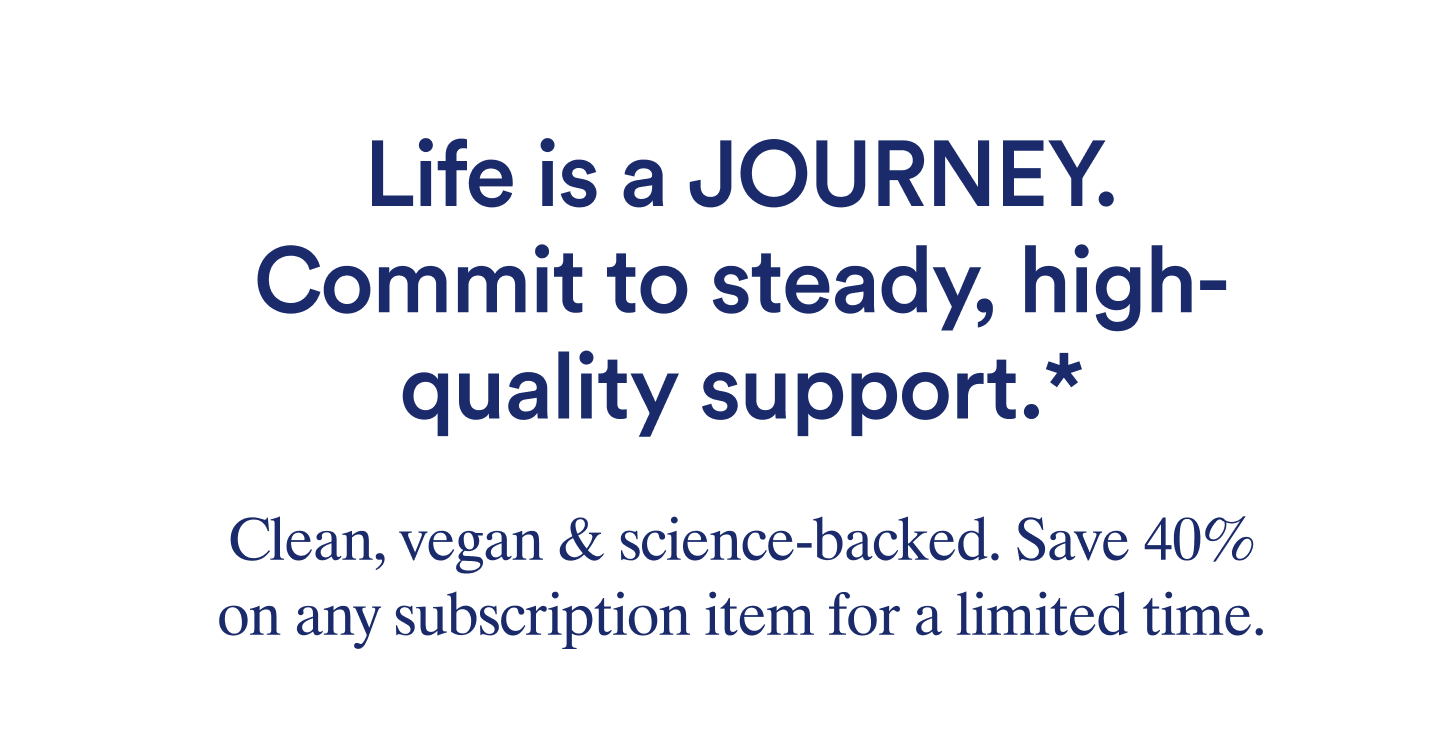 Life is a JOURNEY. Commit to steady, high quality support.* 