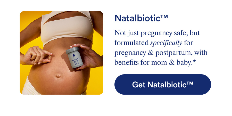 Natalbiotic™️. Get Natalbiotic™️.