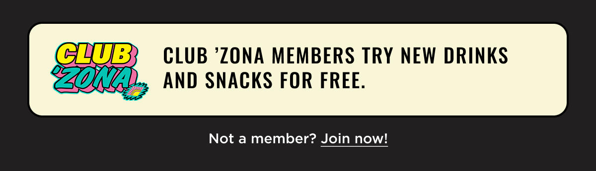 Club 'Zona Membership Perks include trying new drinks and snacks for free. Join Now.