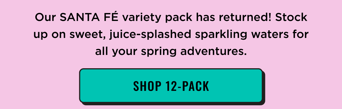 Our Santa Fe' variety pack has returned! Shop 12-Pack Now.