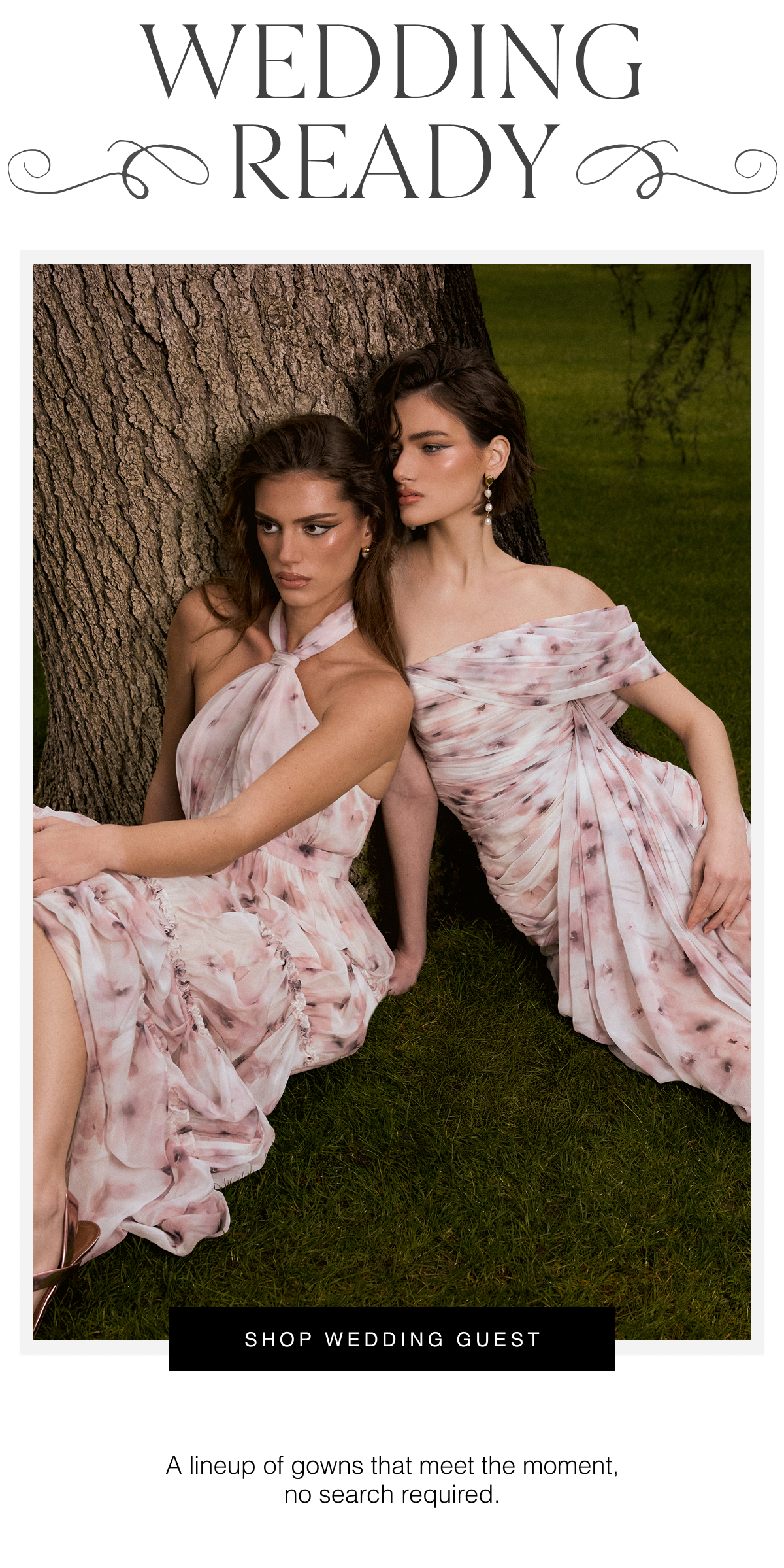 Wedding Ready | A lineup of gowns that meet the moment, no search required. Shop Wedding Guest 