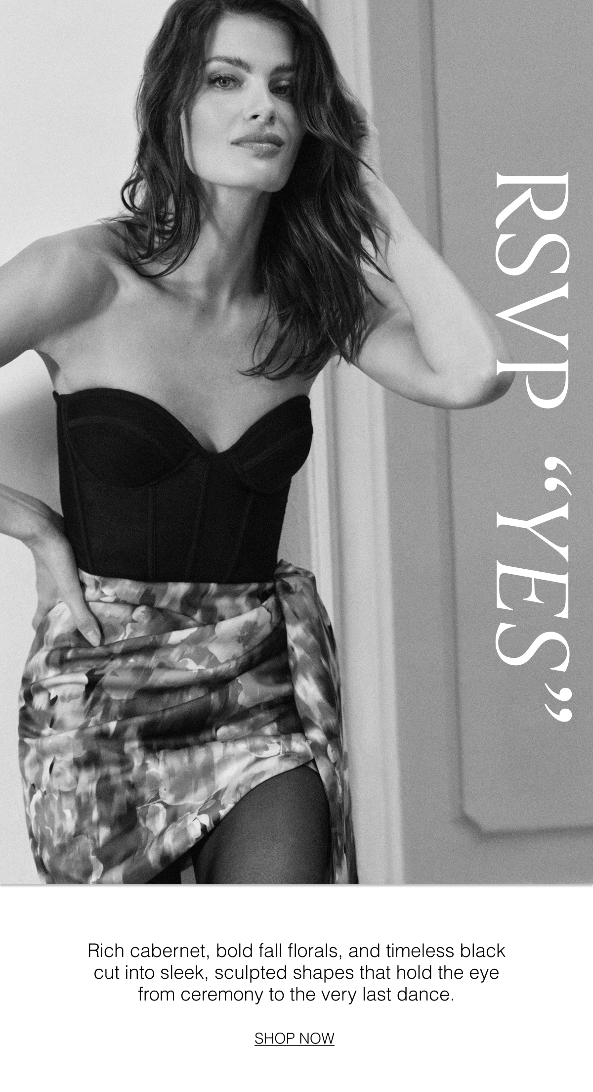 RSVP "Yes": Rich cabernet, bold fall florals, and timeless black cut into sleek, sculpted shapes that hold the eye from ceremony to the very last dance. Shop Now