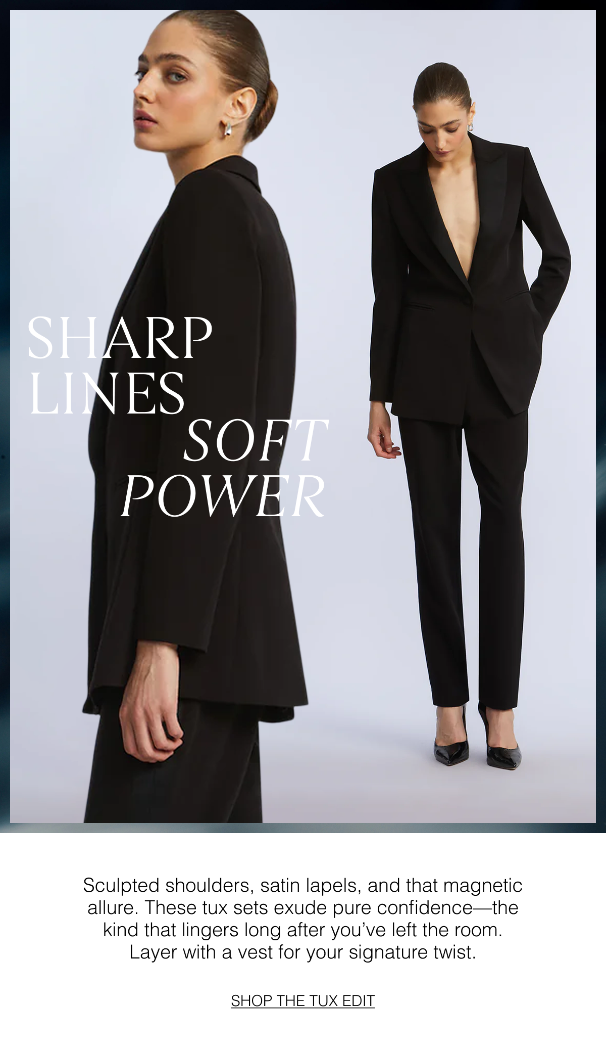 Sharp lines, soft power. Sculpted shoulders, satin lapels, and that magnetic allure. These tux sets exude pure confidence—the kind that lingers long after you've left the room. Layer with a vest for your signature twist. Shop the Tux Edit 