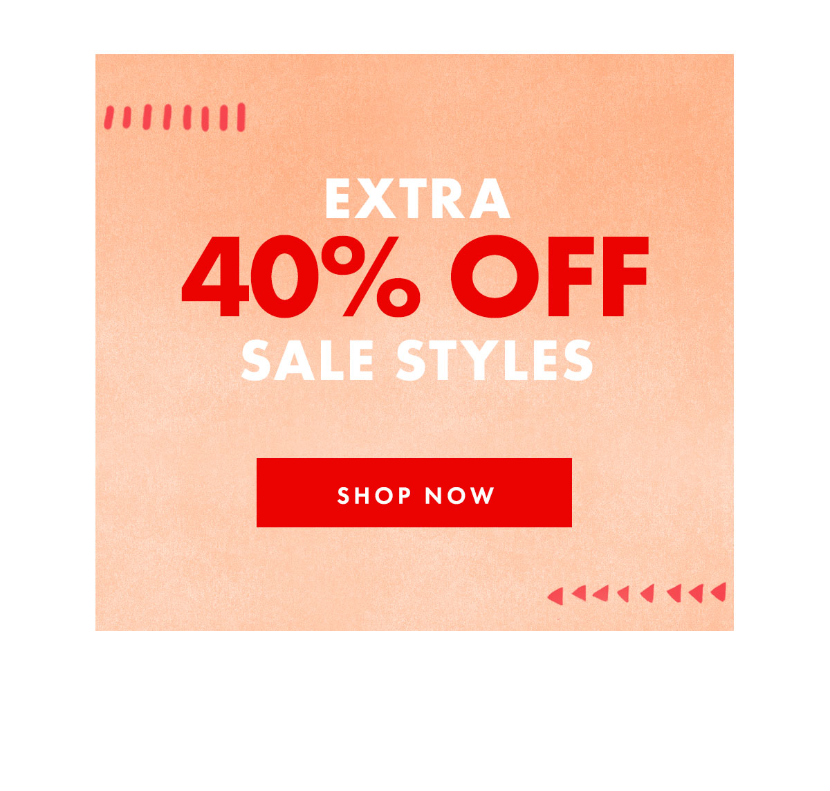 Etra 40% off Sale Styles