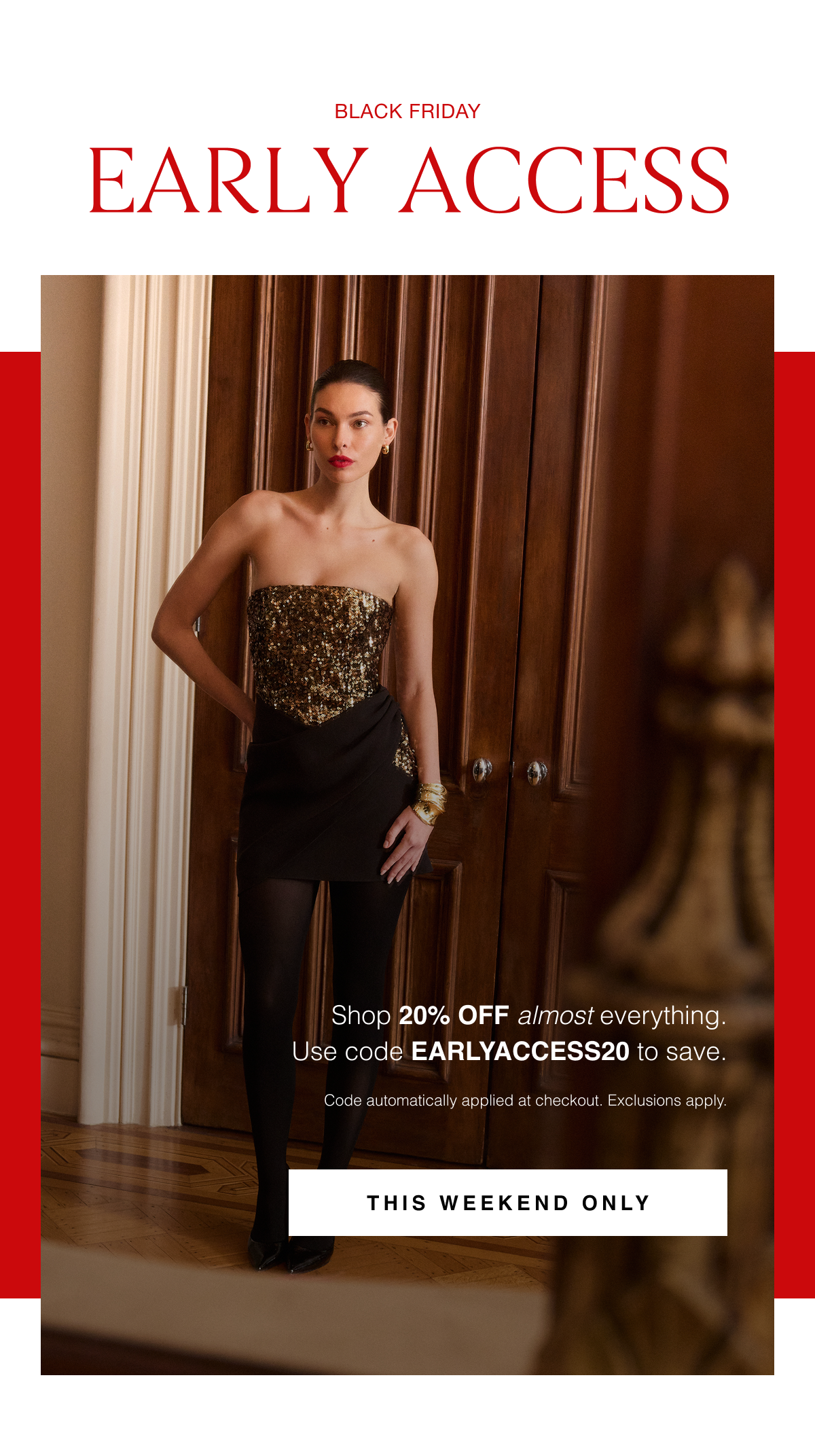 Black Friday Early Access | Shop 20% OFF almost everything. Use code EARLYACCESS20 to save. Code automatically applied at checkout. Exclusions apply. This Weekend Only 