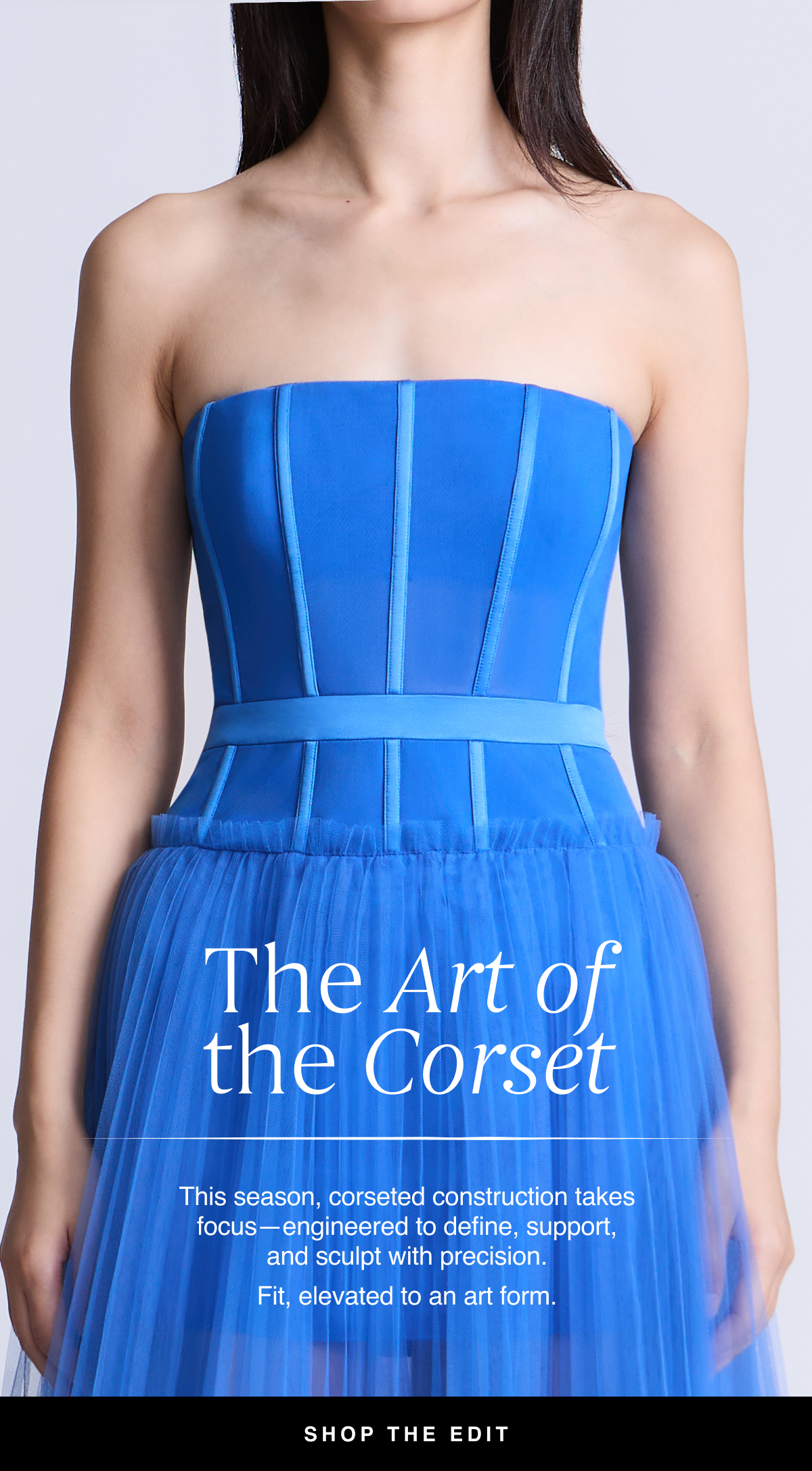 The Art of the Corset | This season, corseted construction takes focus—engineered to define, support, and sculpt with precision. Fit, elevated to an art form. Shop the Edit 