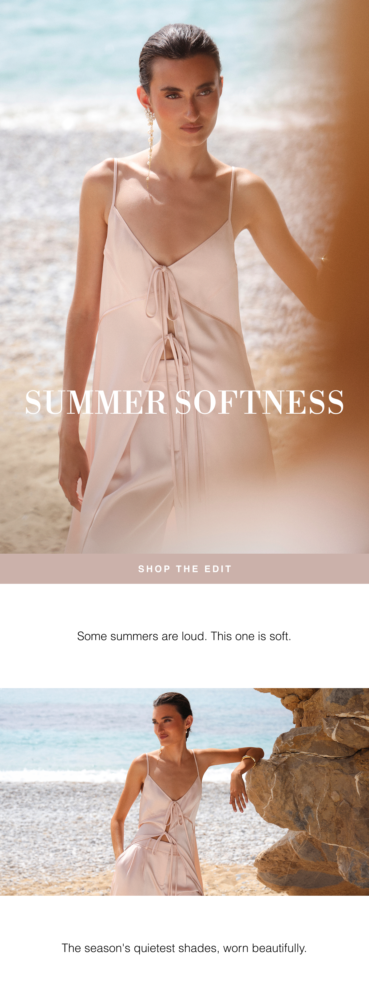 Summer Softness | Some summers are loud. This one is soft. The season's quietest shades, worn beautifully. Shop the Edit 