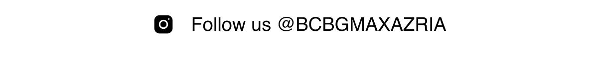 Follow us @BCBGMAXAZRIA