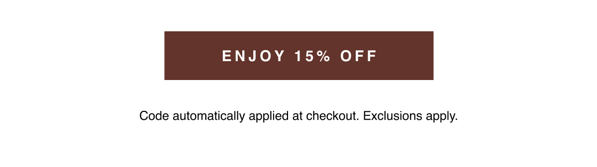 Enjoy 15% Off | Code automatically applied at checkout. Exclusions apply.