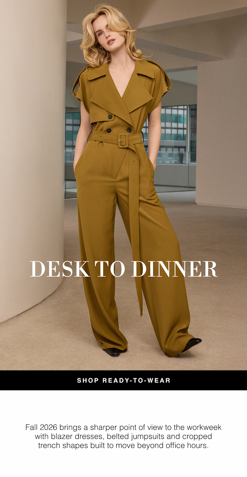 Desk to Dinner | Fall 2026 brings a sharper point of view to the workweek with blazer dresses, belted jumpsuits and cropped trench shapes built to move beyond office hours. Shop Ready-to-Wear