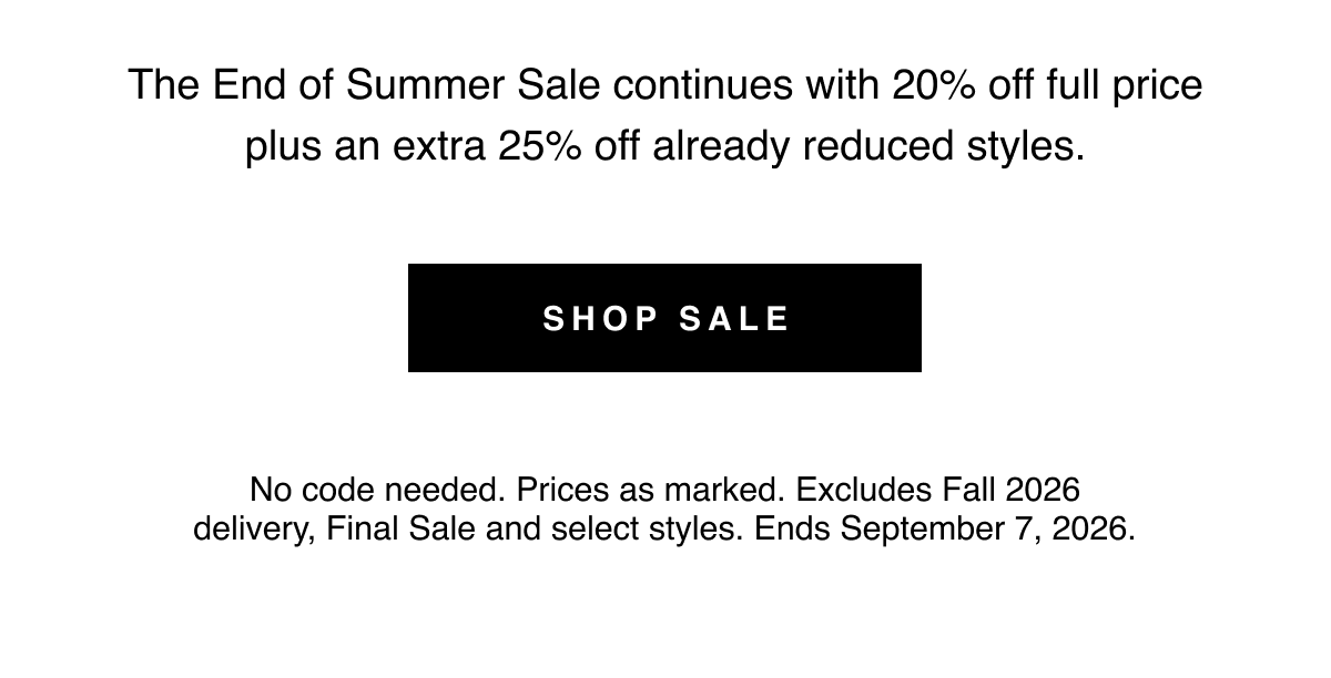 No code needed. Prices as marked. Excludes Fall 2026 delivery, Final Sale and select styles. Ends September 7, 2026.