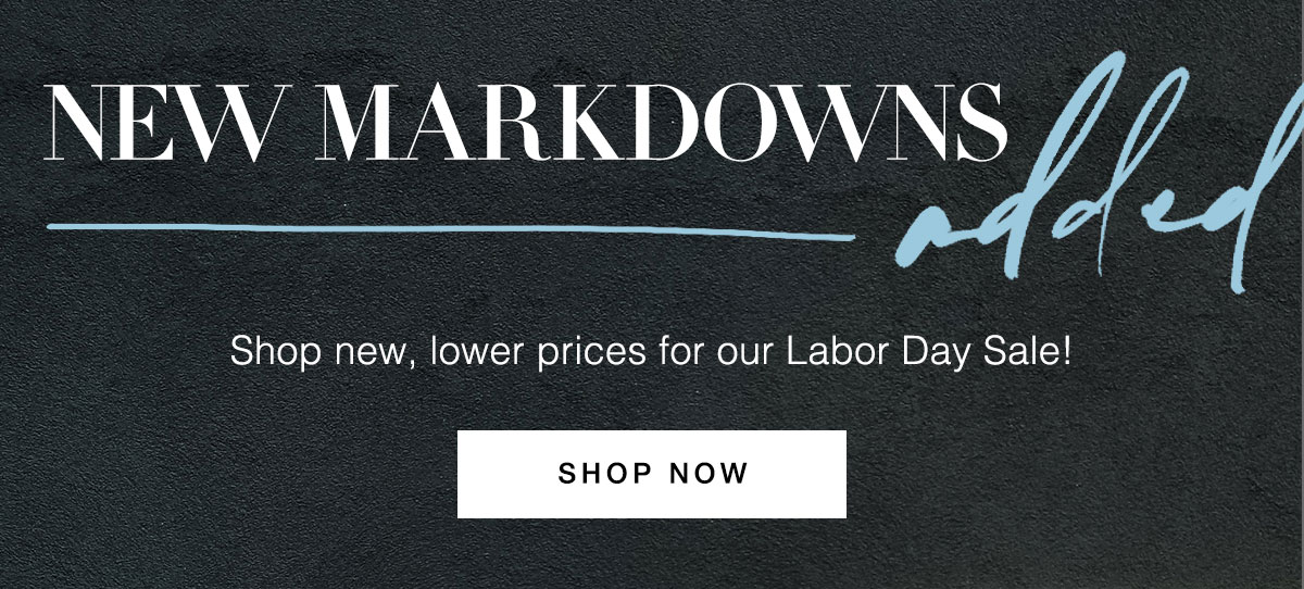 New Markdowns- Shop Now