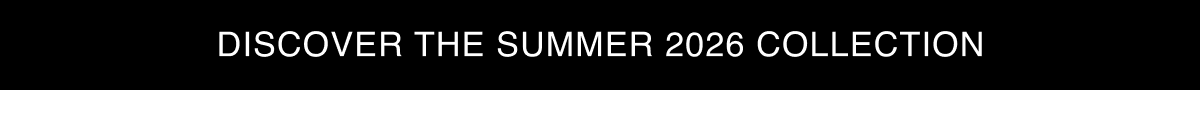 Discover the Summer 2026 Collection