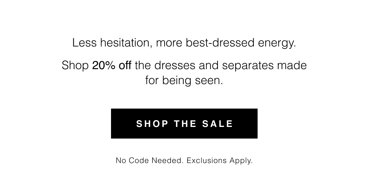 Shop the Sale | No Code Needed. Exclusions Apply.