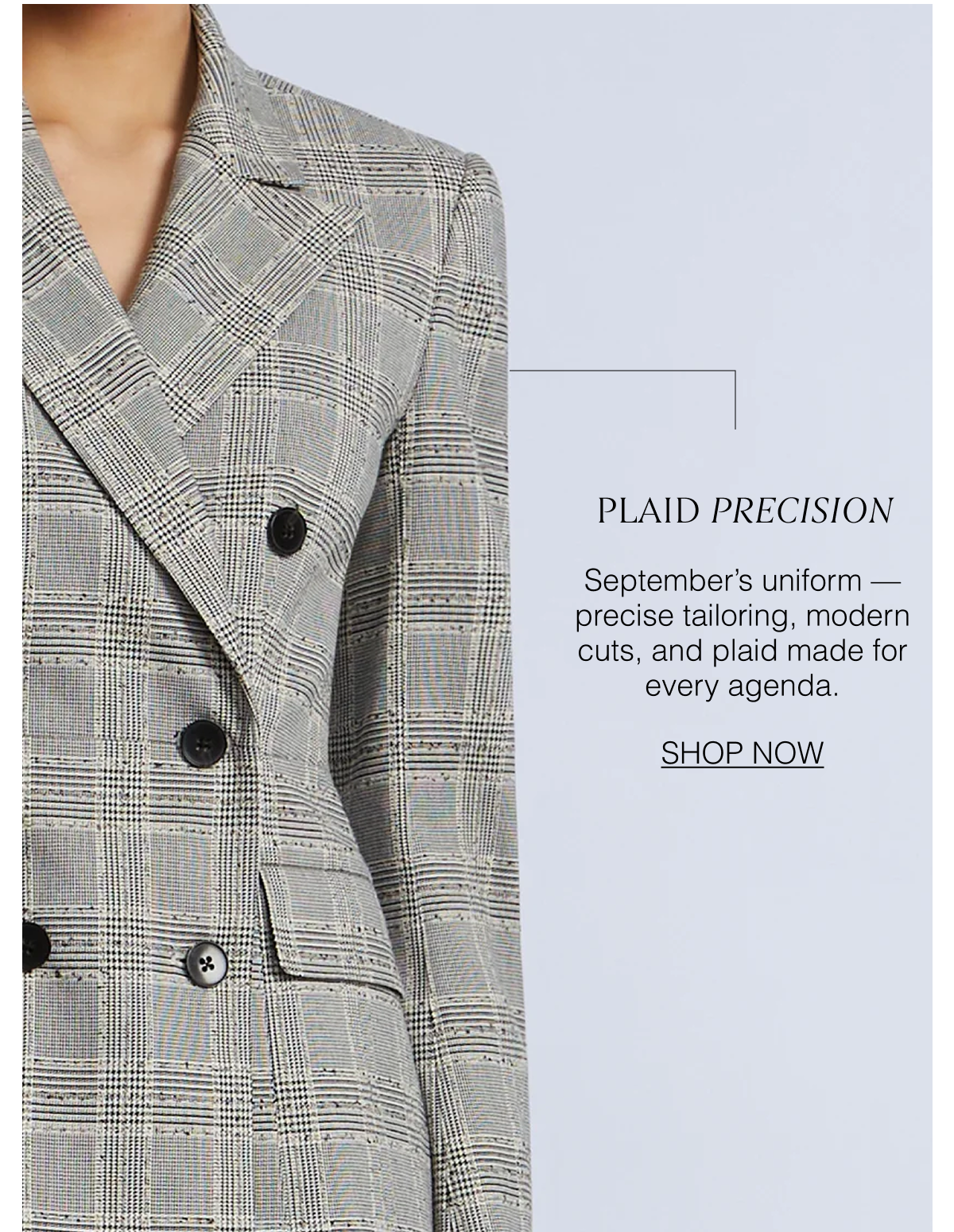 Plaid Precision: September's uniform —precise tailoring, modern cuts, and plaid made for every agenda. Shop the Glen Plaid Blazer now