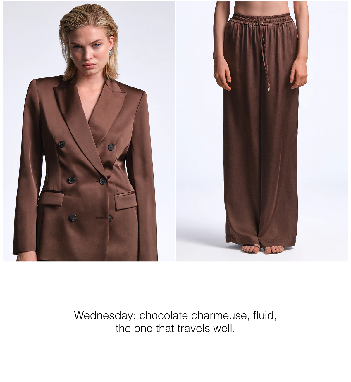 Wednesday: chocolate charmeuse, fluid, the one that travels well. 