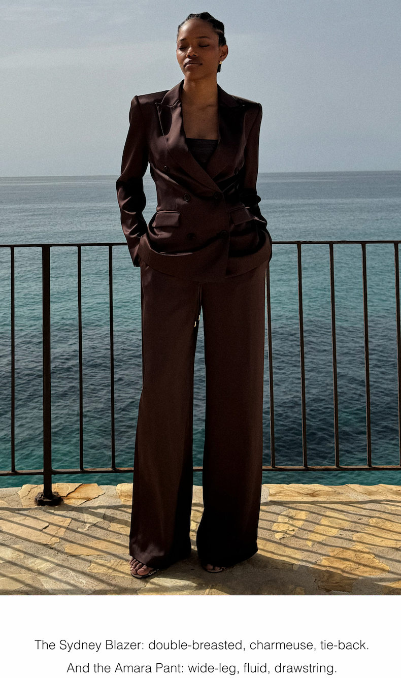 The Sydney Blazer: double-breasted, charmeuse, tie-back. And the Amara Pant: wide-leg, fluid, drawstring.