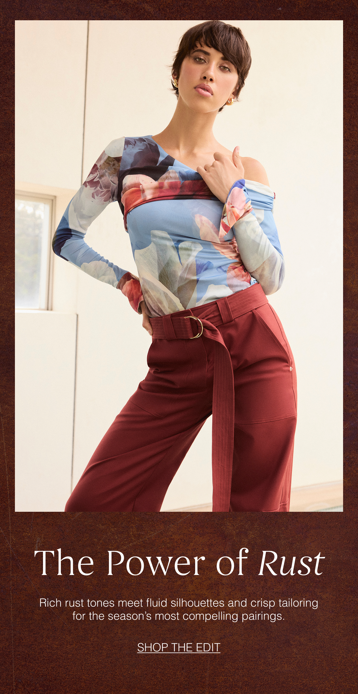 The Power of Rust | Rich rust tones meet fluid silhouettes and crisp tailoring for the season's most compelling pairings. Shop the Edit 