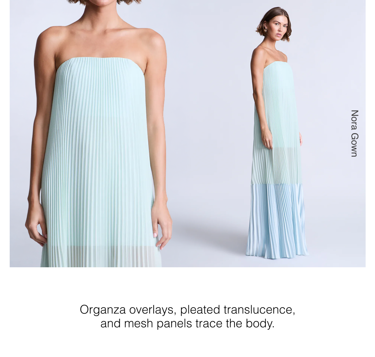Organza overlays, pleated translucence, and mesh panels trace the body. Shop the Nora Gown