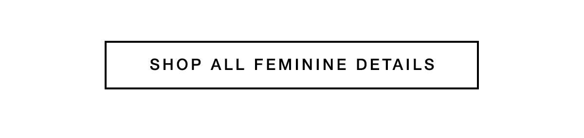 Shop All Feminine Details