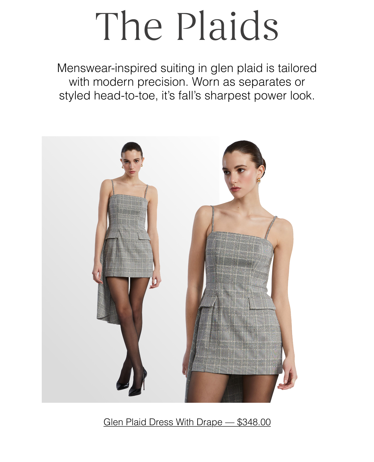 The Plaids: Menswear-inspired suiting in glen plaid is tailored with modern precision. Worn as separates or styled head-to-toe, it's fall's sharpest power look. Shop the Glen Plaid Dress With Drape