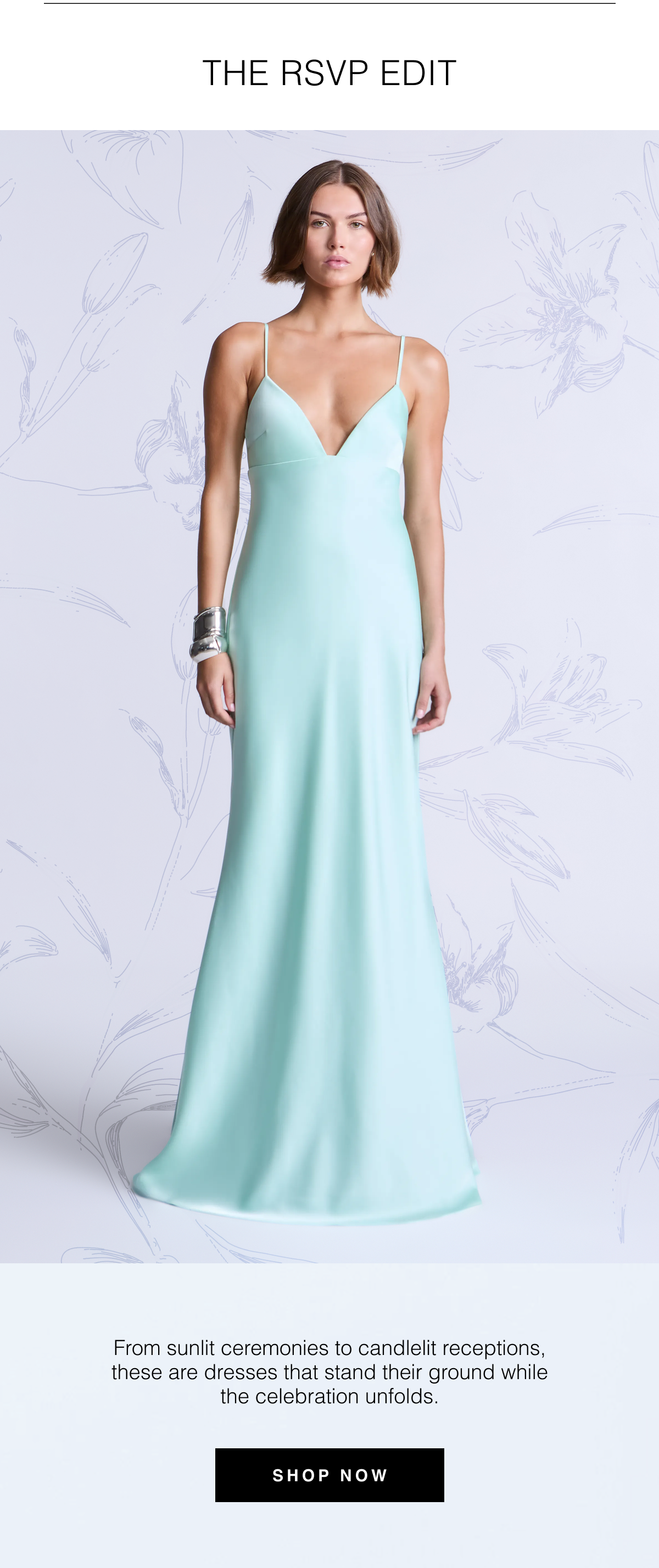 The RSVP Edit | From sunlit ceremonies to candlelit receptions, these are dresses that stand their ground while the celebration unfolds. Shop Now 
