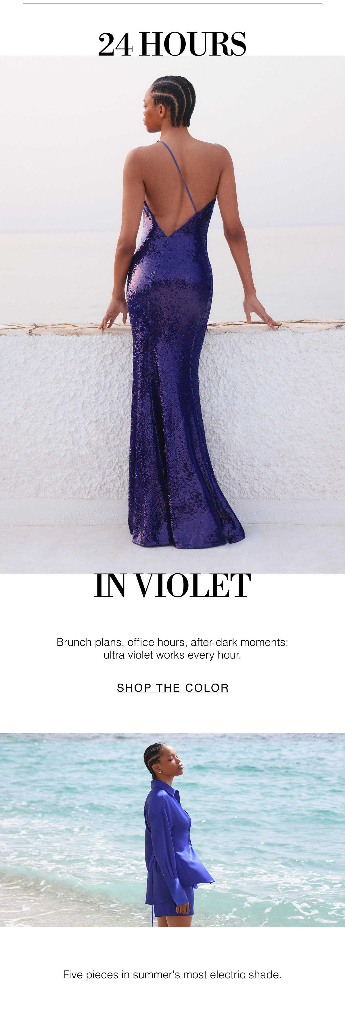 24 Hours in Violet | Brunch plans, office hours, after-dark moments — ultra violet works every hour. Five pieces in summer's most electric shade. Shop the Color 