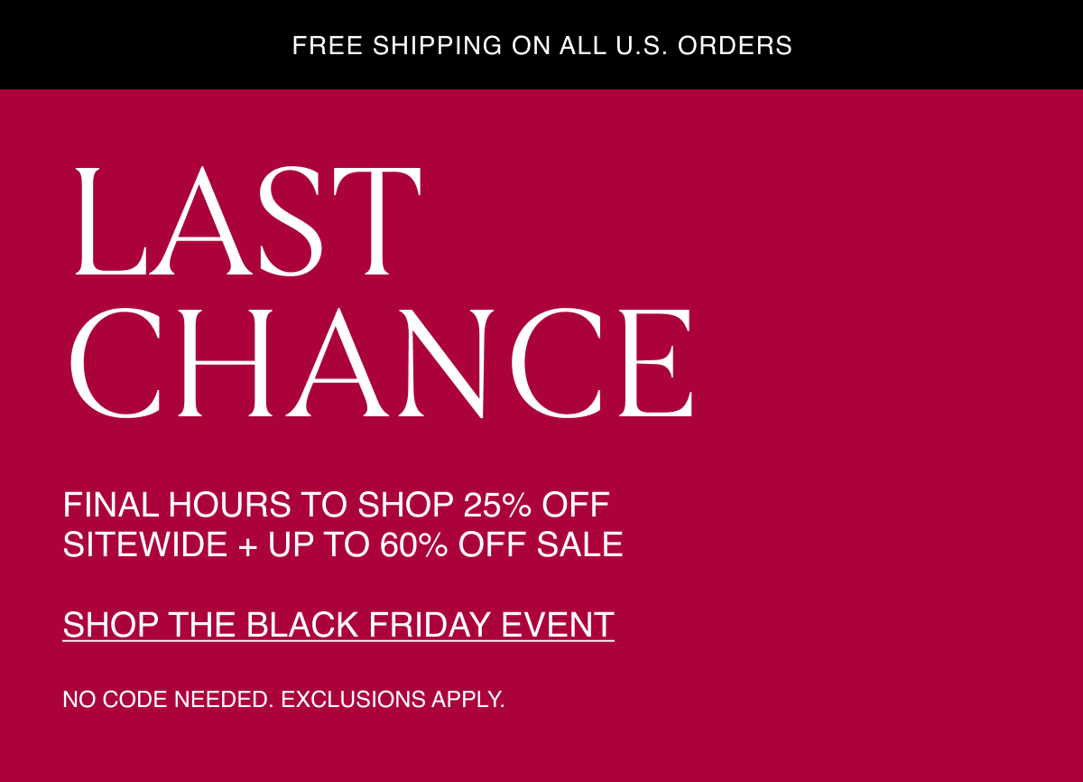 Last Chance | Final hours to shop 25% off sitewide + up to 60% off sale. Shop the Black Friday Event. No code needed. Exclusions apply. 