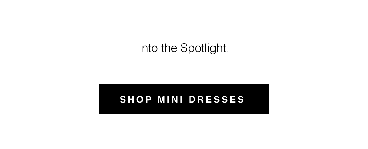 Into the Spotlight. Shop Mini Dresses 