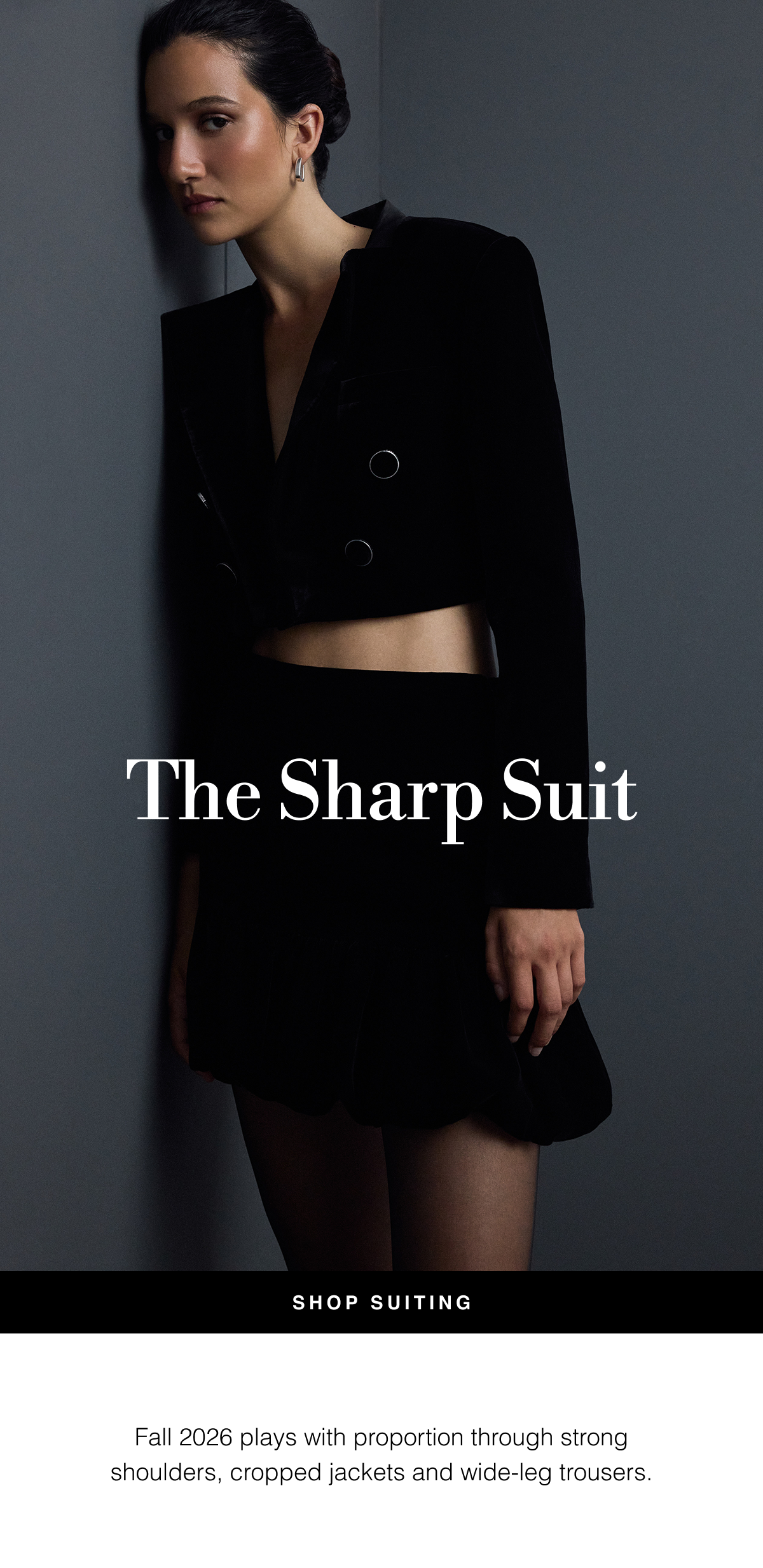 The Sharp Suit | Fall 2026 plays with proportion through strong shoulders, cropped jackets and wide-leg trousers. 