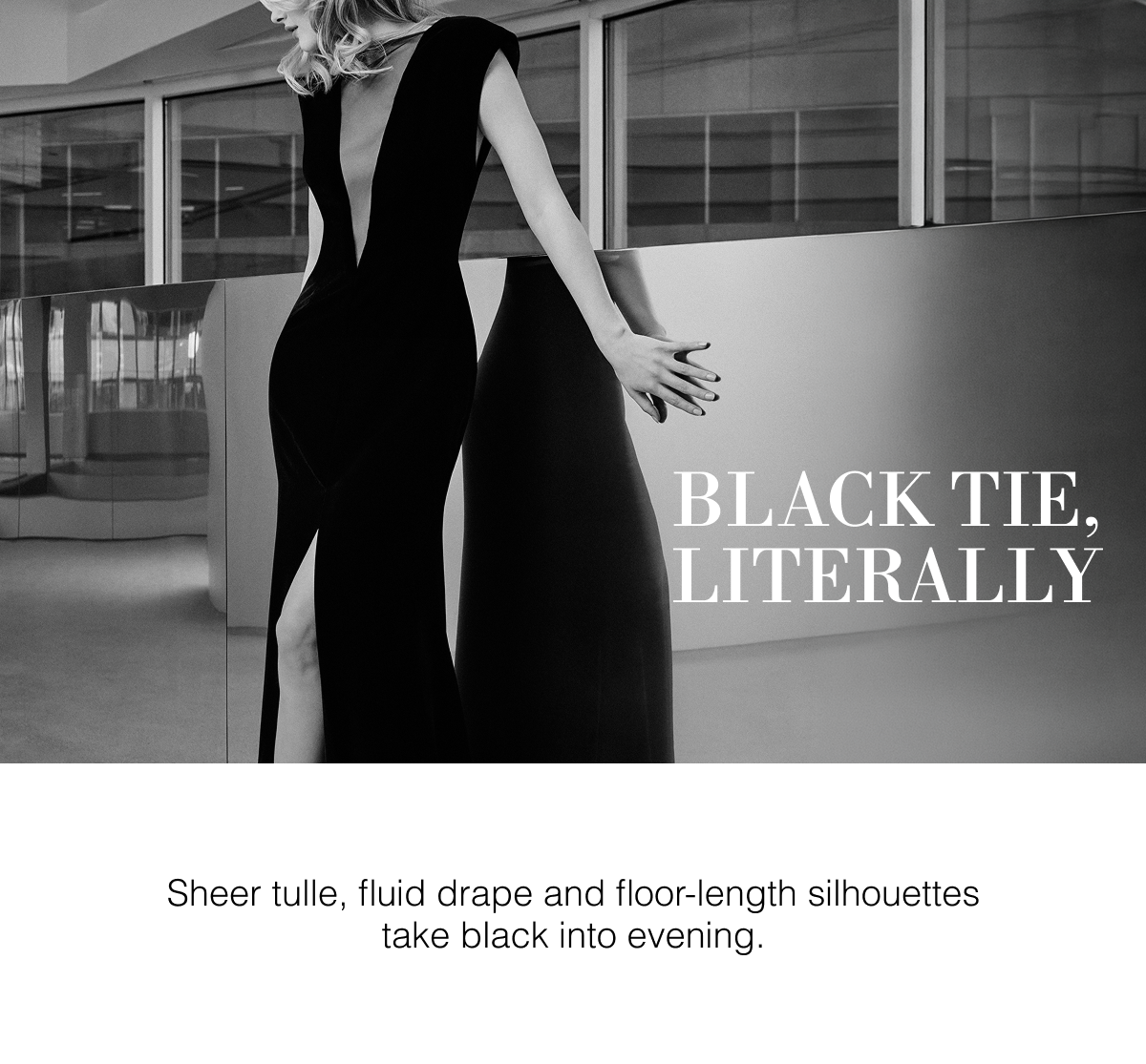 Black Tie, Literally | Sheer tulle, fluid drape and floor-length silhouettes take black into evening. 