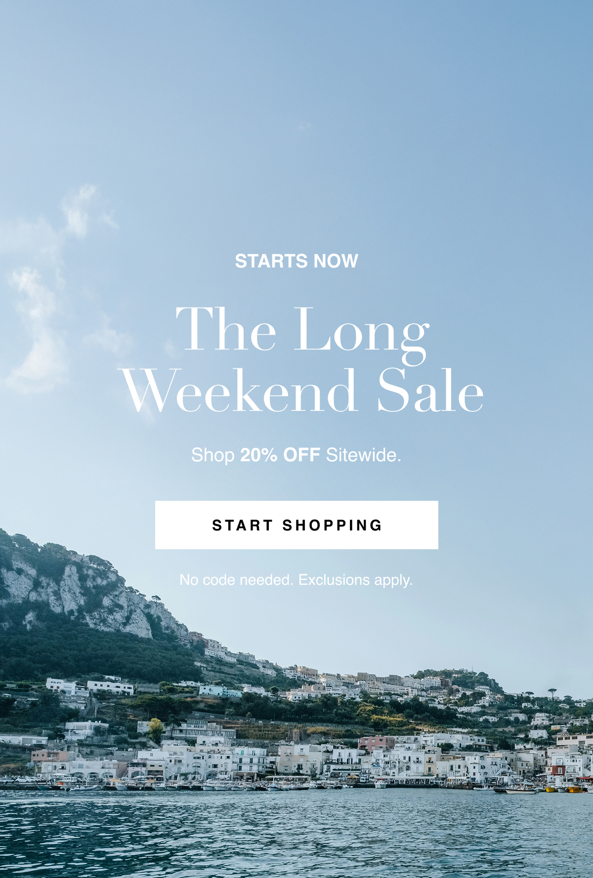 Starts Now. The Long Weekend Sale. Shop 20% OFF Sitewide. Start Shopping. Disclaimer: No code needed. Exclusions apply.