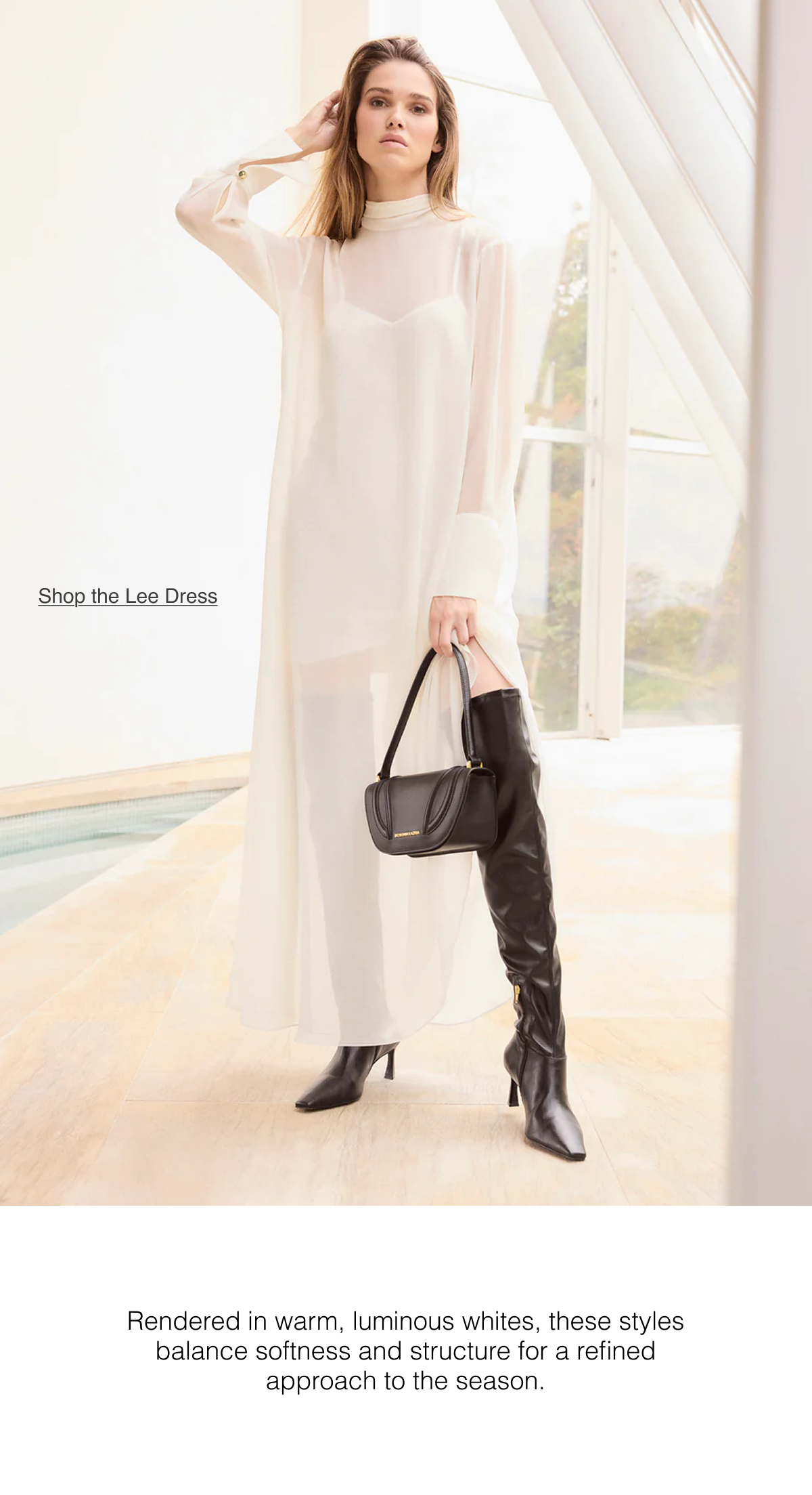 Rendered in warm, luminous whites, these styles balance softness and structure for a refined approach to the season. Shop the Lee Dress