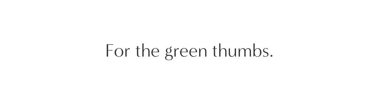 For the green thumbs.