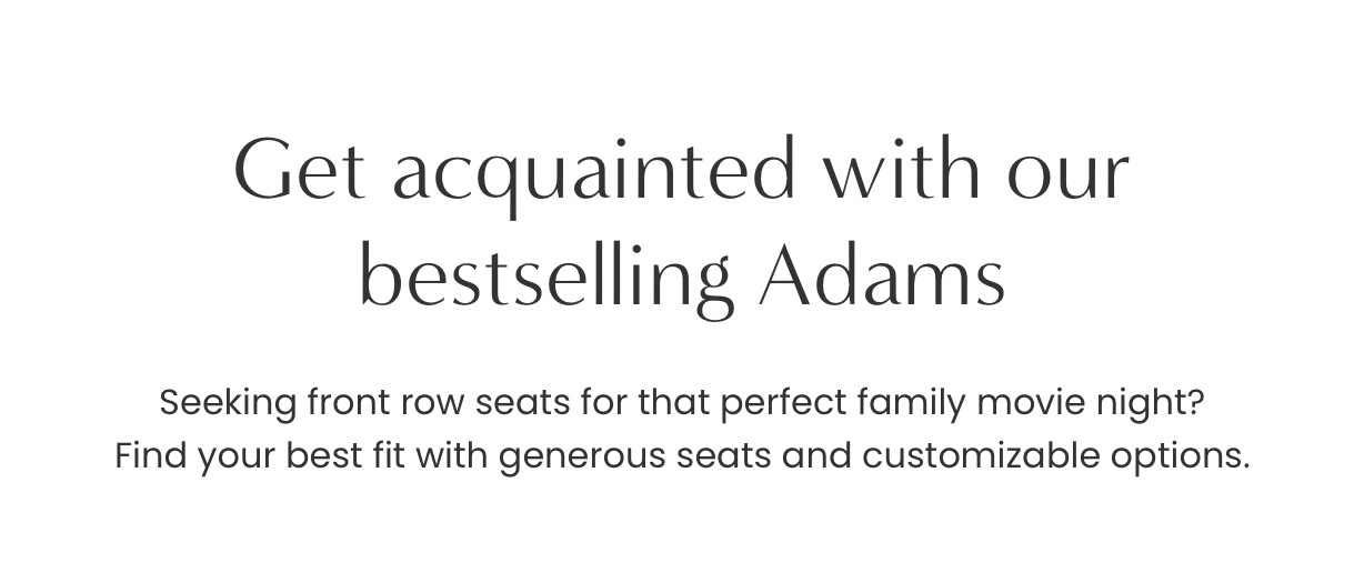 Get acquainted with our bestselling Adams