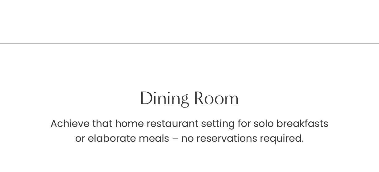 Dining Room: Achieve that home restaurant setting for solo breakfasts or elaborate meals - no reservation required.