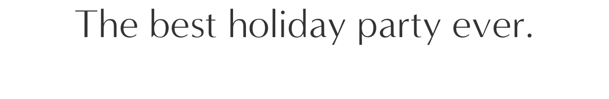 The best holiday party ever.