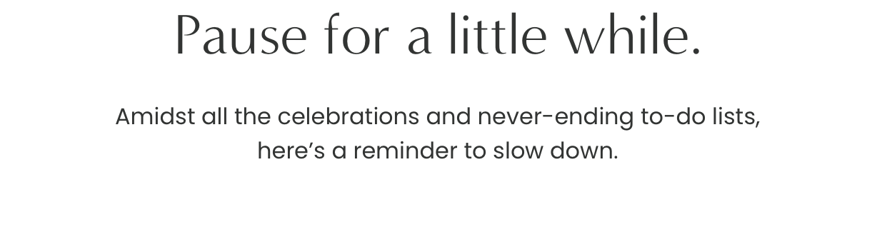Pause for a little while.