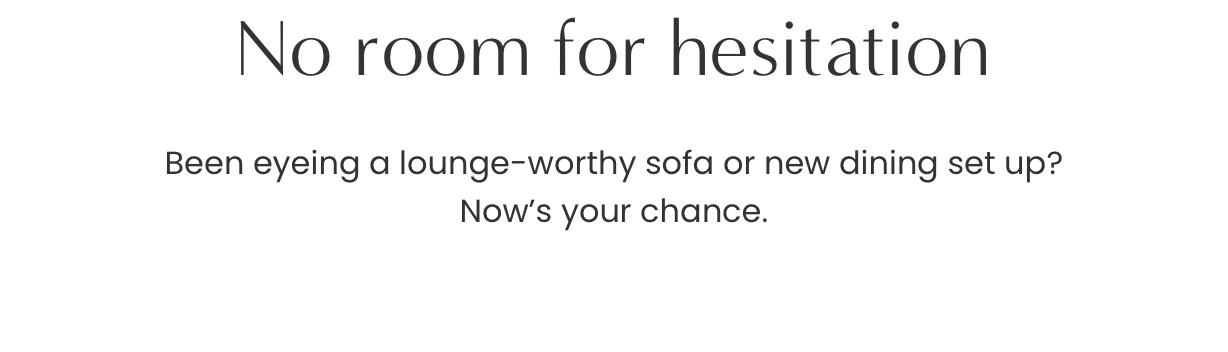 No room for hesitation