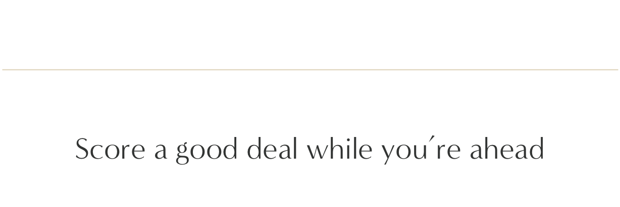 Score a good deal while you’re ahead